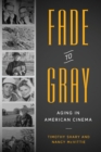 Fade to Gray : Aging in American Cinema - Book