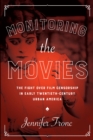 Monitoring the Movies : The Fight over Film Censorship in Early Twentieth-Century Urban America - eBook