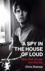 A Spy in the House of Loud : New York Songs and Stories - eBook