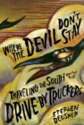 Where the Devil Don't Stay : Traveling the South with the Drive-By Truckers - Book