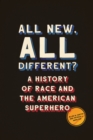 All New, All Different? : A History of Race and the American Superhero - eBook