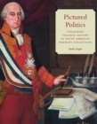 Pictured Politics : Visualizing Colonial History in South American Portrait Collections - eBook