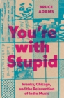 You're with Stupid : kranky, Chicago, and the Reinvention of Indie Music - Book