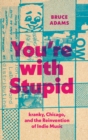 You're with Stupid : kranky, Chicago, and the Reinvention of Indie Music - eBook