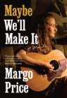 Maybe We'll Make It : A Memoir - eBook