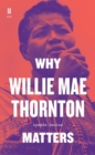 Why Willie Mae Thornton Matters - eBook