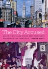 The City Aroused : Queer Places and Urban Redevelopment in Postwar San Francisco - eBook