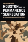 Houston and the Permanence of Segregation : An Afropessimist Approach to Urban History - eBook