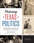 Picturing Texas Politics : A Photographic History from Sam Houston to Rick Perry - eBook