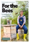 For the Bees : A Handbook for Happy Beekeeping - Book