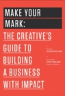 Make Your Mark : The Creative's Guide to Building a Business with Impact - Book