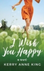 I Wish You Happy : A Novel - Book