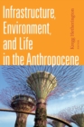Infrastructure, Environment, and Life in the Anthropocene - Book
