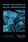 Racial Melancholia, Racial Dissociation : On the Social and Psychic Lives of Asian Americans - Book