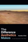 The Difference Aesthetics Makes : On the Humanities "After Man" - eBook