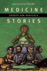 Medicine Stories : Essays for Radicals - Book