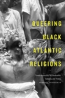 Queering Black Atlantic Religions : Transcorporeality in Candomble, Santeria, and Vodou - Book