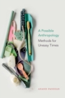 A Possible Anthropology : Methods for Uneasy Times - Book
