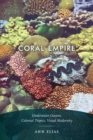 Coral Empire : Underwater Oceans, Colonial Tropics, Visual Modernity - Book