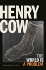 Henry Cow : The World Is a Problem - Book