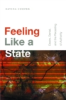 Feeling Like a State : Desire, Denial, and the Recasting of Authority - eBook