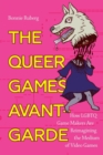 The Queer Games Avant-Garde : How LGBTQ Game Makers Are Reimagining the Medium of Video Games - Book
