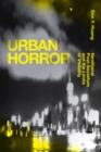 Urban Horror : Neoliberal Post-Socialism and the Limits of Visibility - eBook