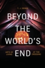Beyond the World's End : Arts of Living at the Crossing - Book