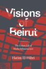 Visions of Beirut : The Urban Life of Media Infrastructure - Book