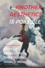 Another Aesthetics Is Possible : Arts of Rebellion in the Fourth World War - Book