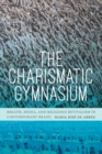 The Charismatic Gymnasium : Breath, Media, and Religious Revivalism in Contemporary Brazil - Book