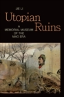 Utopian Ruins : A Memorial Museum of the Mao Era - eBook