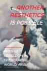 Another Aesthetics Is Possible : Arts of Rebellion in the Fourth World War - eBook