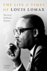 The Life and Times of Louis Lomax : The Art of Deliberate Disunity - eBook