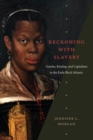 Reckoning with Slavery : Gender, Kinship, and Capitalism in the Early Black Atlantic - Book