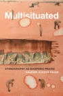 Multisituated : Ethnography as Diasporic Praxis - Book