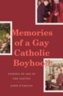 Memories of a Gay Catholic Boyhood : Coming of Age in the Sixties - Book