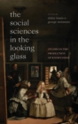 The Social Sciences in the Looking Glass : Studies in the Production of Knowledge - Book