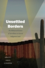 Unsettled Borders : The Militarized Science of Surveillance on Sacred Indigenous Land - Book