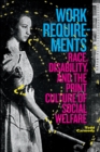 Work Requirements : Race, Disability, and the Print Culture of Social Welfare - Book