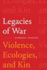 Legacies of War : Violence, Ecologies, and Kin - Book
