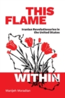 This Flame Within : Iranian Revolutionaries in the United States - Book