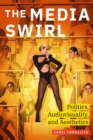 The Media Swirl : Politics, Audiovisuality, and Aesthetics - Book