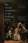 The Social Sciences in the Looking Glass : Studies in the Production of Knowledge - Book
