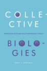 Collective Biologies : Healing Social Ills through Sexual Health Research in Mexico - eBook