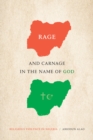 Rage and Carnage in the Name of God : Religious Violence in Nigeria - eBook