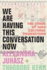 We Are Having This Conversation Now : The Times of AIDS Cultural Production - eBook