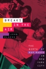 Breaks in the Air : The Birth of Rap Radio in New York City - eBook