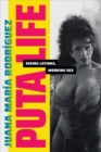 Puta Life : Seeing Latinas, Working Sex - eBook