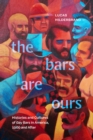 The Bars Are Ours : Histories and Cultures of Gay Bars in America,1960 and After - Book